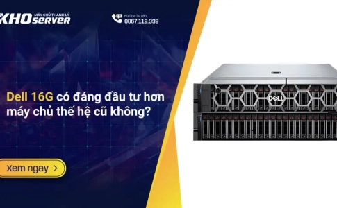 Dell 16G có đáng đầu tư hơn máy chủ thế hệ cũ không?