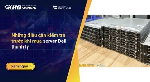 Những điều cần kiểm tra trước khi mua server Dell thanh lý