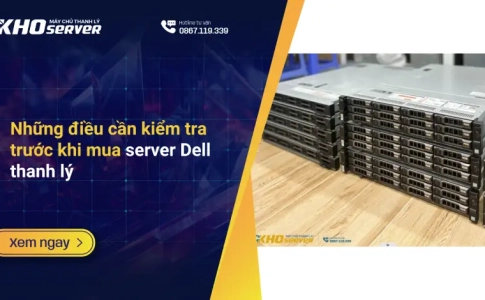Những điều cần kiểm tra trước khi mua server Dell thanh lý