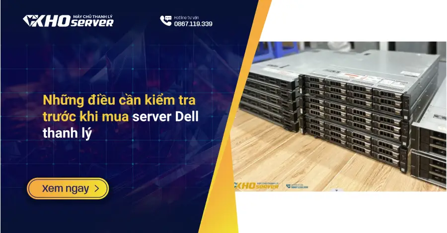 Những điều cần kiểm tra trước khi mua server Dell thanh lý