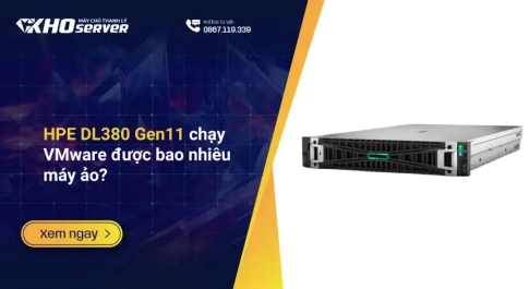 HPE DL380 Gen11 chạy VMware được bao nhiêu máy ảo?
