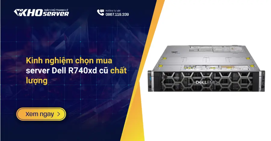 Kinh nghiệm chọn mua server Dell R740xd cũ chất lượng