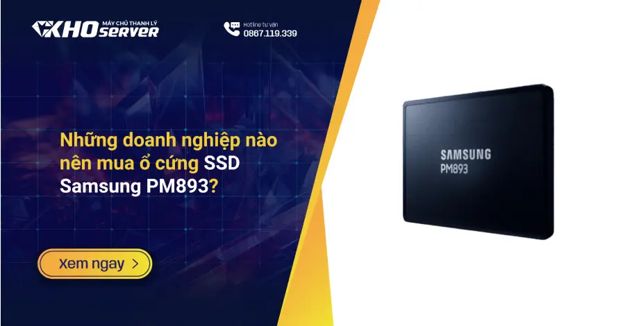 Những doanh nghiệp nào nên mua ổ cứng SSD Samsung PM893?