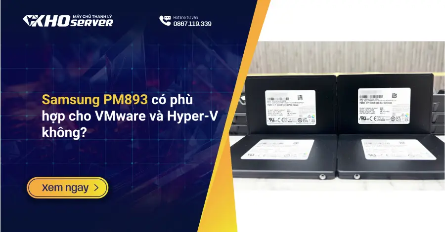 Samsung PM893 có phù hợp cho VMware và Hyper-V không?