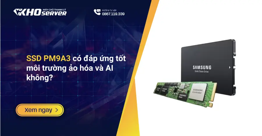 SSD PM9A3 có đáp ứng tốt môi trường ảo hóa và AI không?