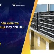5 linh kiện cần kiểm tra trước khi mua máy chủ Dell thanh lý
