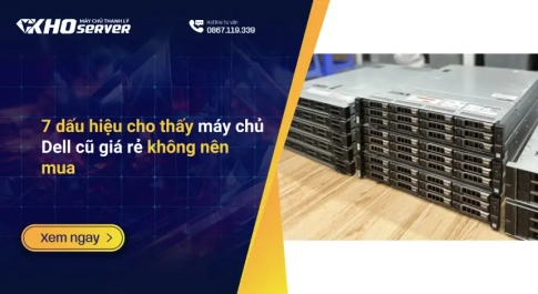 7 dấu hiệu cho thấy máy chủ Dell cũ giá rẻ không nên mua