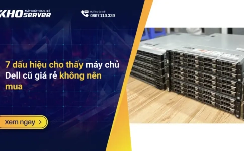 7 dấu hiệu cho thấy máy chủ Dell cũ giá rẻ không nên mua
