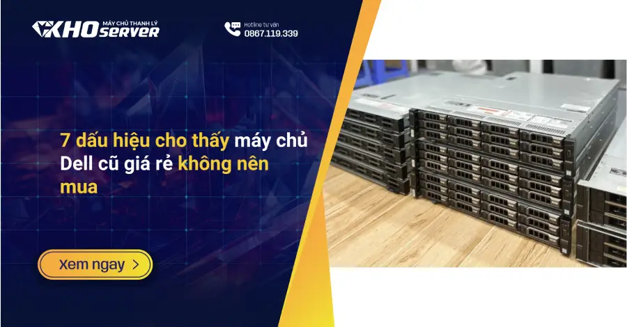 7 dấu hiệu cho thấy máy chủ Dell cũ giá rẻ không nên mua