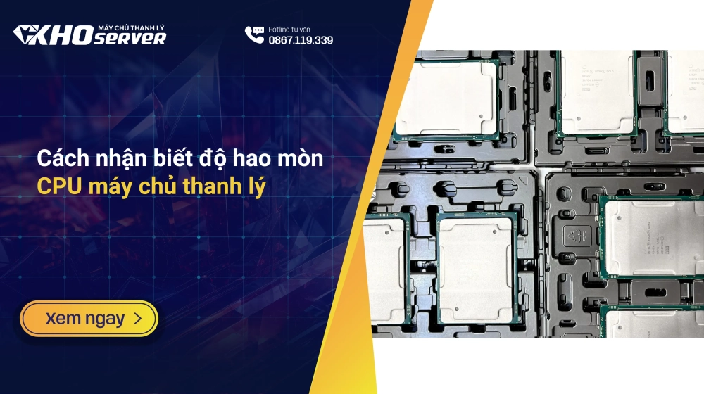 Cách nhận biết độ hao mòn CPU máy chủ thanh lý