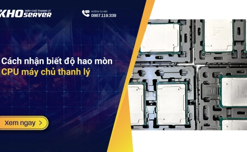 Cách nhận biết độ hao mòn CPU máy chủ thanh lý