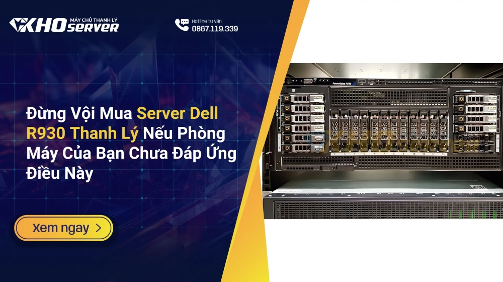 Đừng Vội Mua Server Dell R930 Thanh Lý Nếu Phòng Máy Của Bạn Chưa Đáp Ứng Điều Này