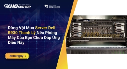 Đừng Vội Mua Server Dell R930 Thanh Lý Nếu Phòng Máy Của Bạn Chưa Đáp Ứng Điều Này
