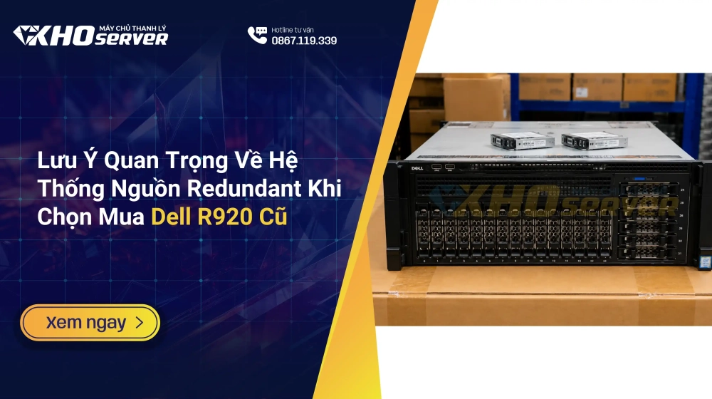 Lưu Ý Quan Trọng Về Hệ Thống Nguồn Redundant Khi Chọn Mua Dell R920 Cũ