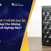 Máy Chủ Dell T140 Đã Qua Sử Dụng Phù Hợp Cho Những Tác Vụ Doanh Nghiệp Nào?