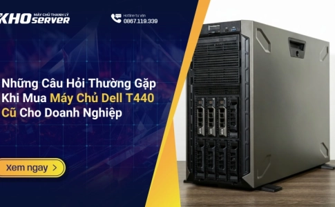 Những Câu Hỏi Thường Gặp Khi Mua Máy Chủ Dell T440 Cũ Cho Doanh Nghiệp
