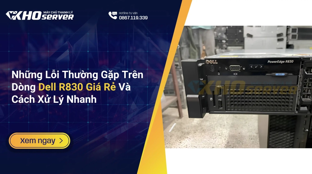 Những Lỗi Thường Gặp Trên Dòng Dell R830 Giá Rẻ Và Cách Xử Lý Nhanh