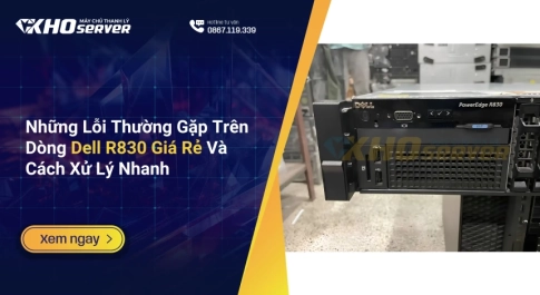 Những Lỗi Thường Gặp Trên Dòng Dell R830 Giá Rẻ Và Cách Xử Lý Nhanh