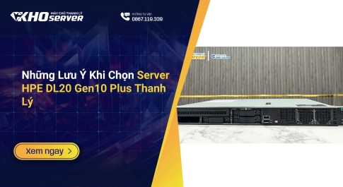 Những Lưu Ý Khi Chọn Server HPE DL20 Gen10 Plus Thanh Lý