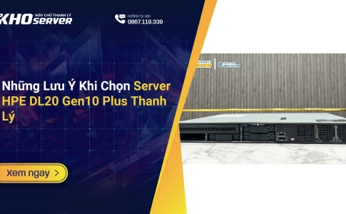 Những Lưu Ý Khi Chọn Server HPE DL20 Gen10 Plus Thanh Lý