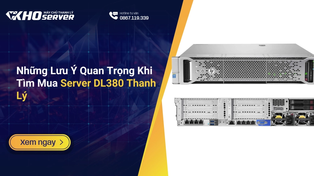 Những Lưu Ý Quan Trọng Khi Tìm Mua Server DL380 Thanh Lý