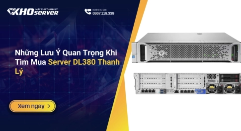 Những Lưu Ý Quan Trọng Khi Tìm Mua Server DL380 Thanh Lý