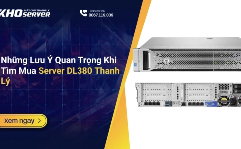 Những Lưu Ý Quan Trọng Khi Tìm Mua Server DL380 Thanh Lý
