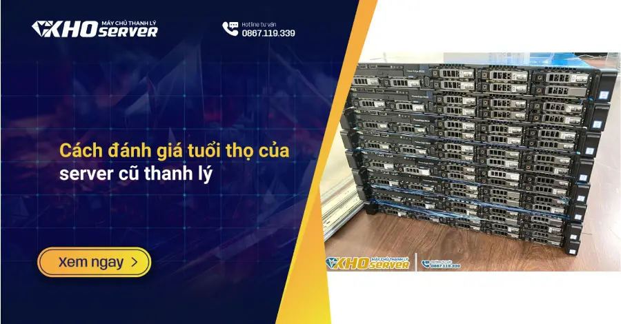 Cách đánh giá tuổi thọ của server cũ thanh lý