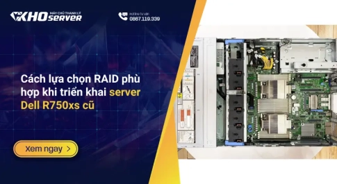 Cách lựa chọn RAID phù hợp khi triển khai server Dell R750xs cũ