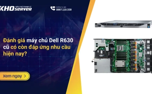 Đánh giá máy chủ Dell R630 cũ có còn đáp ứng nhu cầu hiện nay?