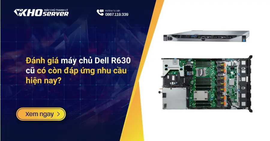 Đánh giá máy chủ Dell R630 cũ có còn đáp ứng nhu cầu hiện nay?
