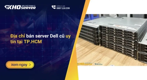 Địa chỉ bán server Dell cũ uy tín tại TP.HCM