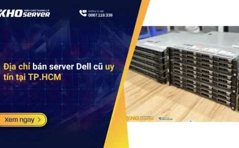 Địa chỉ bán server Dell cũ uy tín tại TP.HCM