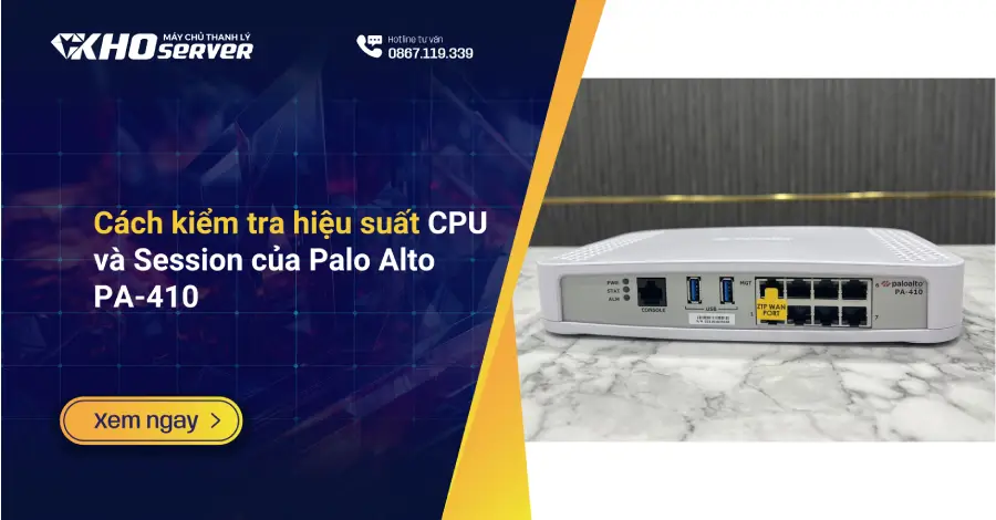 Cách kiểm tra hiệu suất CPU và Session của Palo Alto PA-410