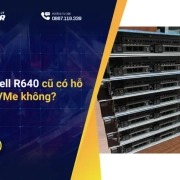 Máy chủ Dell R640 cũ có hỗ trợ SSD NVMe không?