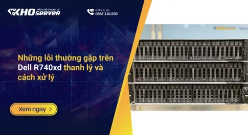 Những lỗi thường gặp trên Dell R740xd thanh lý và cách xử lý