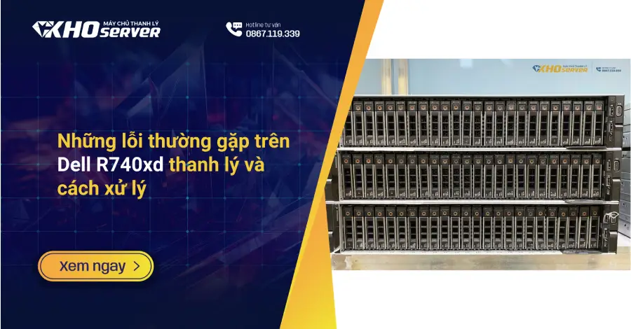 Những lỗi thường gặp trên Dell R740xd thanh lý và cách xử lý