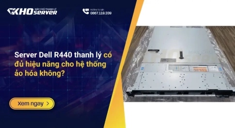 Server Dell R440 thanh lý có đủ hiệu năng cho hệ thống ảo hóa không?