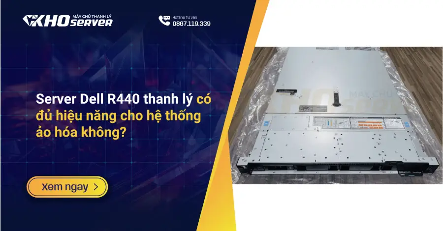 Server Dell R440 thanh lý có đủ hiệu năng cho hệ thống ảo hóa không?