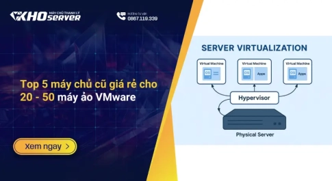 Top 5 máy chủ cũ giá rẻ cho 20 - 50 máy ảo VMware