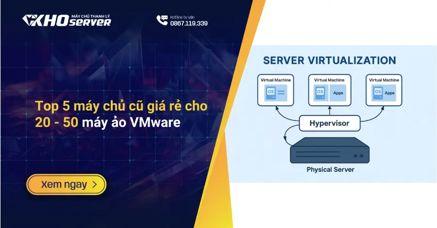 Top 5 máy chủ cũ giá rẻ cho 20 - 50 máy ảo VMware