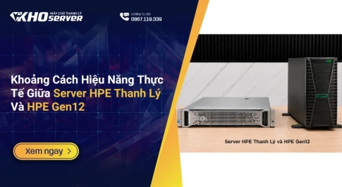 Khoảng Cách Hiệu Năng Thực Tế Giữa Server HPE Thanh Lý Và HPE Gen12
