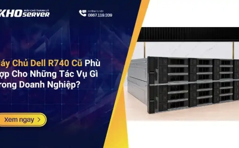 Máy Chủ Dell R740 Cũ Phù Hợp Cho Những Tác Vụ Gì Trong Doanh Nghiệp
