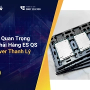 Những Lưu Ý Quan Trọng Tránh Mua Phải Hàng ES QS Của CPU Server Thanh Lý