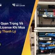 Những Lưu Ý Quan Trọng Về Firmware Và License Khi Mua Thiết Bị Mạng Thanh Lý