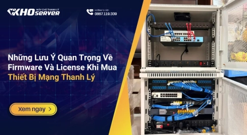 Những Lưu Ý Quan Trọng Về Firmware Và License Khi Mua Thiết Bị Mạng Thanh Lý