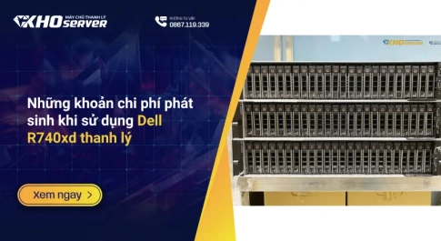 Những khoản chi phí phát sinh khi sử dụng Dell R740xd thanh lý