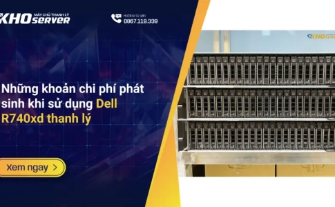 Những khoản chi phí phát sinh khi sử dụng Dell R740xd thanh lý