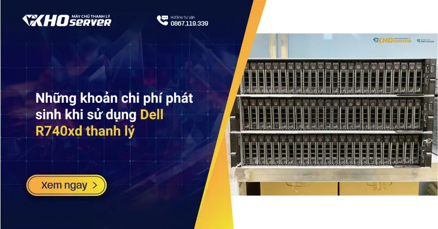 Những khoản chi phí phát sinh khi sử dụng Dell R740xd thanh lý