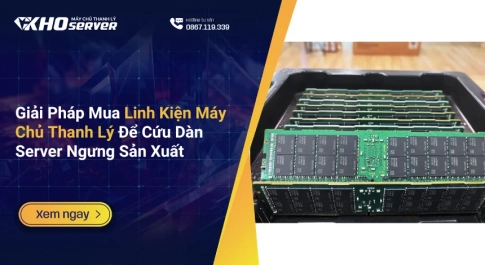 Giải Pháp Mua Linh Kiện Máy Chủ Thanh Lý Để Cứu Dàn Server Ngưng Sản Xuất
